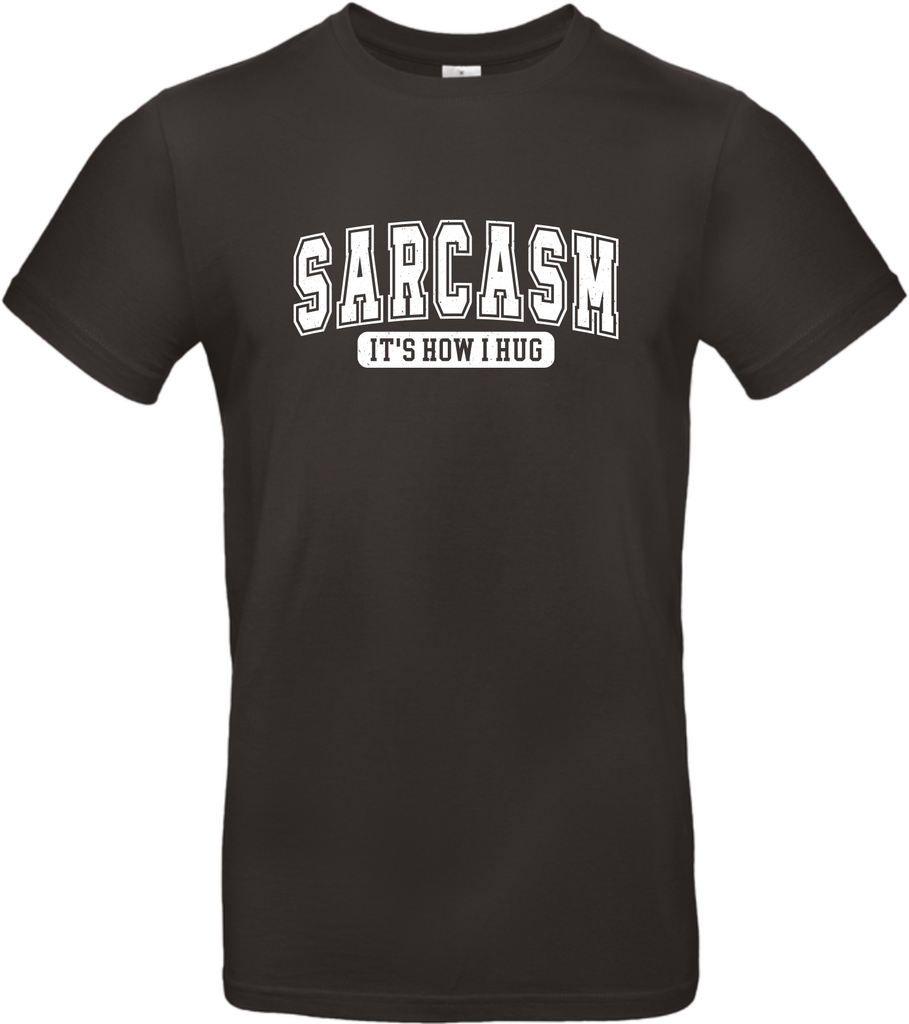 Sarcasm is how I hug t-shirt